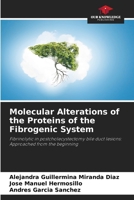 Molecular Alterations of the Proteins of the Fibrogenic System 6206413608 Book Cover