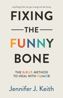 Fixing the Funny Bone: The G.R.I.T. Method to Heal with Humor B0BN4NGHTL Book Cover