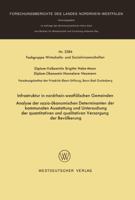 Infrastruktur in Nordrhein-Westfalischen Gemeinden: Analyse Der Sozio-Okonomischen Determinanten Der Kommunalen Ausstattung Und Untersuchung Der Quantitativen Und Qualitativen Versorgung Der Bevolkeru 3531025848 Book Cover
