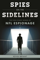 Spies on the Sidelines: The High-Stakes World of NFL Espionage 1538166372 Book Cover