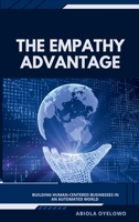 The Empathy Advantage: Building Human-Centered Businesses in an Automated World 4981362277 Book Cover