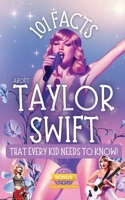 101 Facts About Taylor Swift That Every Kid Needs to Know! 1763565572 Book Cover