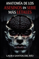 Anatomía de los asesinos en serie más letales: Métodos, patrones de conducta y formas de actuar de los grandes depredadores humanos (Spanish Edition) B0GG6XQMF4 Book Cover