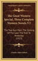The Great Western Special, Three Complete Western Novels V2: The Two-Gun Man; The Coming Of The Law; The Trail To Yesterday 0548810710 Book Cover