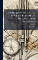 An Inquiry Into the English System of Weights and Measures 1023813114 Book Cover