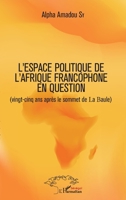 L'espace politique de l'Afrique francophone en question: (vingt-cinq ans après le sommet de La Baule) (Harmattan Sénégal) (French Edition) 2343122407 Book Cover
