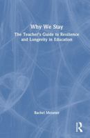 Why We Stay: The Teacher’s Guide to Resilience and Longevity in Education 1041153562 Book Cover