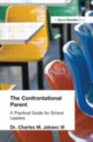 The Confrontational Parent: Practical Guide for School Leaders 1930556519 Book Cover