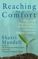 Reaching for Comfort: What I Saw, What I Learned, and How I Blew it Training as a Pastoral Counselor 1934730815 Book Cover