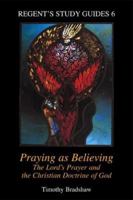 Praying As Believing: The Lord's Prayer and the Christian Doctrine of God (Regent's Study Guides, 6) 1573121983 Book Cover