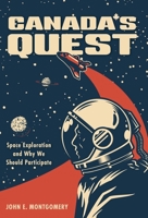 Canada's Quest: Space Exploration and Why We Should Participate 1525567942 Book Cover