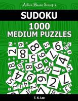 Sudoku 1,000 Medium Puzzles: Keep Your Brain Active for Hours. an Active Brain Series 2 Book 1536995444 Book Cover