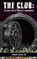 The Club: The Dirty Side Of Chapter 11 Bankruptcy 1918352887 Book Cover