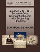 Talmadge v. U S U.S. Supreme Court Transcript of Record with Supporting Pleadings 1270171917 Book Cover