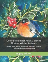 Color By Number Adult Coloring Book of Winter Animals: Winter Birds, Foxes, Woodland and Foest Animals Christmas Winter Coloring Book (Adult Color By Number Coloring Books) 169576594X Book Cover