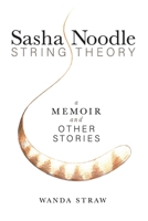 Sasha Noodle String Theory: A Memoir and Other Stories 0578785935 Book Cover