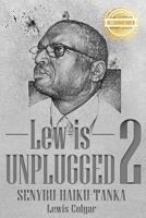 Lew-Is Unplugged 2: Senyru- Haiku- Tanka 1955459762 Book Cover