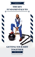 The Key Fundamentals To Getting Your $hit Together 1662905939 Book Cover