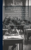 A Survey Of Musical Talent In The Public Schools Representing The Examination Of Children Of The Fifth And The Eighth Grades In The Public Schools Of ... Measures Of Musical Talent, Volume 1, Issue 2 1020978732 Book Cover