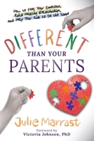 Different Than Your Parents: How to Feel Your Emotions, Build Healthy Relationships, and Help Your Kids to Do the Same 1738280004 Book Cover