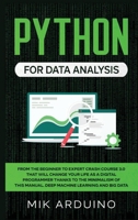 Python for Data Analysis: From the Beginner to Expert Crash Course 3.0 that will Change your Life as a Digital Programmer Thanks to the Minimalism of this Manual. Deep Machine Learning and Big Data 1708633073 Book Cover