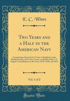 Two Years and a Half in the American Navy, Vol. 1 of 2: Comprising a Journal of a Cruise to England, in the Mediterranean, and in the Levant, on Board 033130807X Book Cover