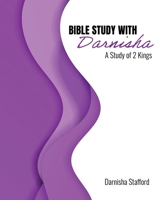 Bible Study with Darnisha: A Study of 2 Kings B0C7C12G3S Book Cover