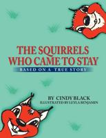 The Squirrels Who Came to Stay: Based on a True Story 1499047088 Book Cover