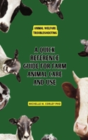 Animal Welfare Troubleshooting: A Quick Reference Guide for Farm Animal Care and Use: Part of the Animal Welfare Training Series (Animal Welfare for Farm Animal Care and Use) B0FF4WBQVN Book Cover