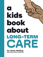 A Kids Book About Long-Term Care B0CV7NX859 Book Cover