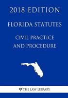 Florida Statutes - Civil Practice and Procedure 1719116466 Book Cover