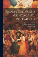Anales Del Museo Michoacano, Volumes 1-4 1021733792 Book Cover