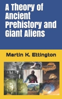A Theory of Ancient Prehistory and Giant Aliens B087SCJ53V Book Cover