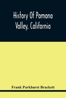 History of Pomona Valley, California, With Biographical Sketches of the Leading men and Women of the Valley who Have Been Identified With its Growth and Development From the Early Days to the Present 9354417825 Book Cover
