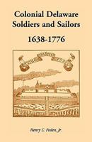 Colonial Delaware Soldiers and Sailors, 1638-1776 1585493767 Book Cover
