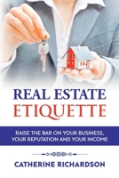 Real Estate Etiquette - A Realtor's Guide: Raise the bar on your business,  your reputation and your income 1682222802 Book Cover