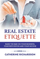 Real Estate Etiquette - A Realtor's Guide: Raise the bar on your business,  your reputation and your income 1543996914 Book Cover