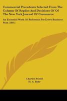 Commercial Precedents Selected From The Column Of Replies And Decisions Of Of The New York Journal Of Commerce: An Essential Work Of Reference For Every Business Man 1240020872 Book Cover