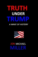 Truth under Trump: A Wave of History 1724173979 Book Cover