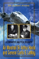 Air Marshall Sir Arthur Harris and General Curtis E. Lemay: A Comparative Analytical Biography 0759659400 Book Cover