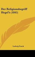 Der Religionsbegriff Hegel's (1845) 116007108X Book Cover