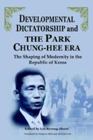 Developmental Dictatorship and The Park Chung-Hee Era: The Shaping of Modernity in the Republic of Korea 1931907358 Book Cover