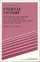 Eternal Victory: Triumphal Rulership in Late Antiquity, Byzantium and the Early Medieval West (Past and Present Publications) 0521386594 Book Cover