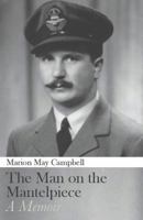 The Man on the Mantelpiece: A Memoir 1760800031 Book Cover