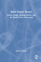 Black Power Music!: Protest Songs, Message Music, and the Black Power Movement 1032184329 Book Cover