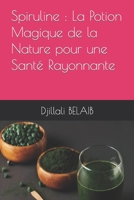 Spiruline : La Potion Magique de la Nature pour une Santé Rayonnante B0C9G8PZZ1 Book Cover