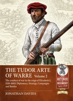 The Tudor Arte of Warre. Volume 2: The conduct of war in the reign of Elizabeth I 1558-1603 180451201X Book Cover