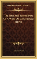 The First And Second Part Of A Work On Government 1120880009 Book Cover
