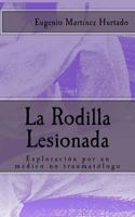La Rodilla Lesionada: Exploraci�n por un m�dico no traumat�logo 1500477346 Book Cover