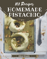 101 Homemade Pistachio Recipes: A One-of-a-kind Pistachio Cookbook B08PX7DD5F Book Cover